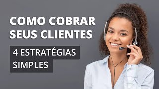 4 estratégias simples para cobrar os seus clientes [upl. by Hawkie59]