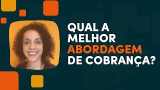 Qual a melhor abordagem de cobrança [upl. by Mehta]