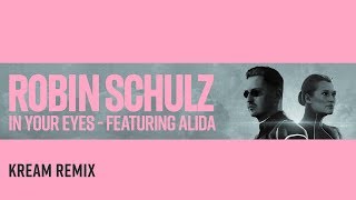 ROBIN SCHULZ FEAT ALIDA  IN YOUR EYES KREAM REMIX OFFICIAL AUDIO [upl. by Benenson]