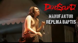 DEAD SQUAD LIVE MANUFAKTUR REPLIKA BAPTIS [upl. by Leighland]