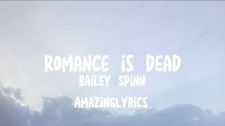 Bailey Spinn  romance is dead Lyrics [upl. by Eiznil]