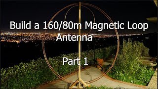 Build a 16080 Meter Magnetic Loop Antenna  Part 1 [upl. by Dleifyar]