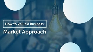 How to Value Your Business  Market Approach [upl. by Anyaled]