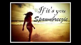 Spawnbreezie If its you amp lyrics [upl. by Jory]