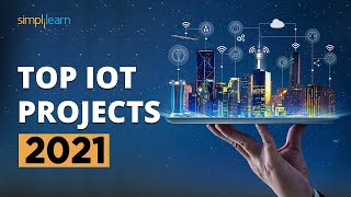 Top 10 IoT Projects 2022  Useful IoT Devices  Smart IoT Projects  IoT Applications  Simplilearn [upl. by Adlesirhc91]