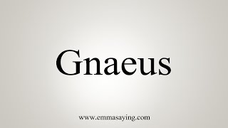 How To Say Gnaeus [upl. by Hatfield]