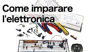 Come imparare lelettronica [upl. by Haines]