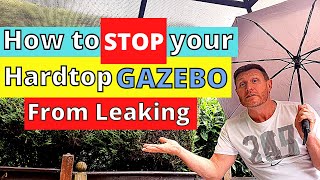 How to STOP your Hardtop Gazebo from leaking [upl. by Spindell833]