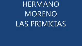 hermano moreno las primicias [upl. by Mendive190]