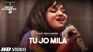 Tu Jo Mila I TSeries Acoustics I Aditi Singh Sharma [upl. by Tik916]