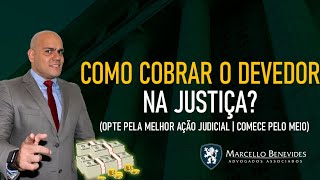 Como cobrar o devedor na justiça Melhor ação de Cobrança [upl. by Hauge]