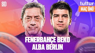 FENERBAHÇE BEKO  ALBA BERLIN MAÇ ÖNÜ  Euroleague [upl. by Gintz]