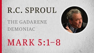 The Gadarene Demoniac Mark 51–8 — A Sermon by RC Sproul [upl. by Boeschen]