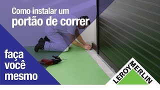 Como Instalar um Portão de Correr  Leroy Merlin [upl. by Enohpesrep621]